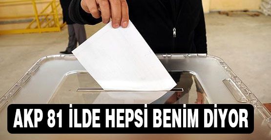 AKP'nin Gözü 81 İlde