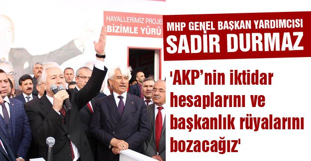 'AKP’nin iktidar hesaplarını ve başkanlık rüyalarını bozacağız'