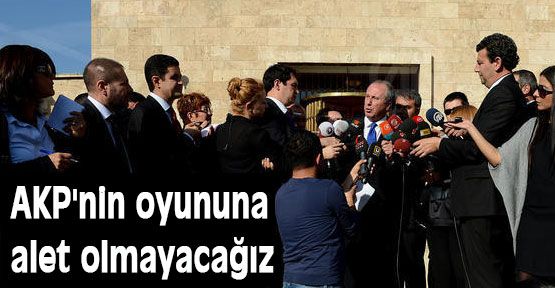 AKP'nin oyununa alet olmayacağız