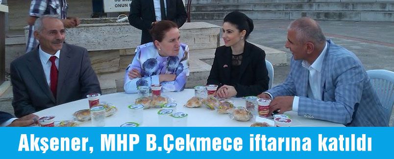 Akşener B.çekmece'de iftar programına katıldı