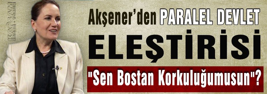 Akşener: "Sen Bostan Korkuluğumusun"