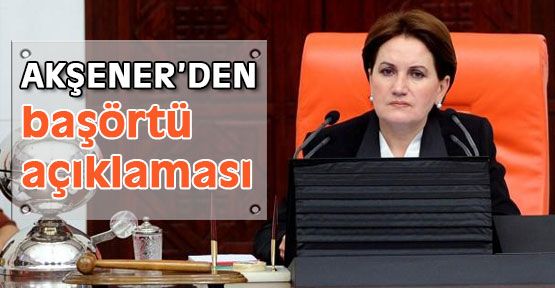 Akşener'den başörtü açıklaması
