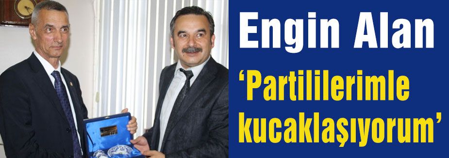 Alan: Partililerimle kucaklaşıyorum