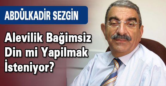 Alevilik Bağimsız Din mi Yapılmak İsteniyor?