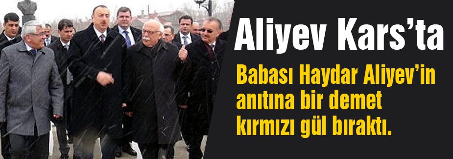 Aliyev Kars'ta Babasının mezarına gül bıraktı