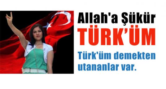 Allah'a Şükür Türk’üm
