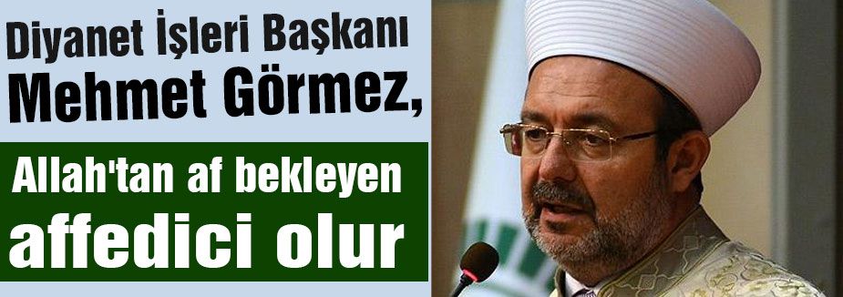 Allah'tan af bekleyen affedici olur