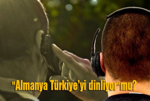 “Almanya Türkiye’yi dinliyor“mu?