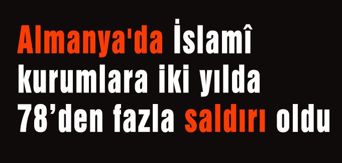 Almanya'da İslamî kurumlara saldırı artıyor