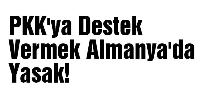 Almanya'da PKK'ya destek yasak!