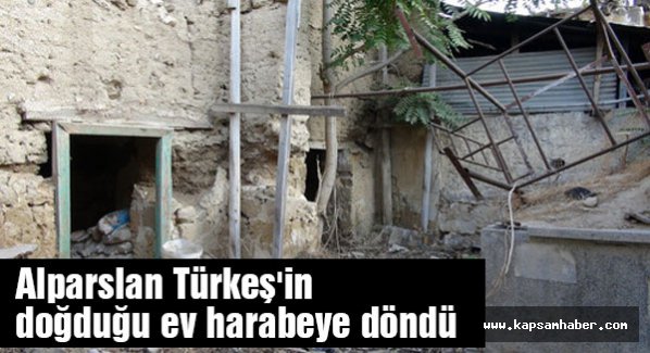 Alparslan Türkeş'in doğduğu ev harabeye döndü
