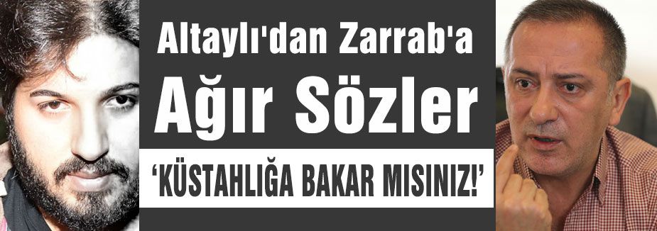 Altaylı'dan Zarrab'a Ağır Sözler...