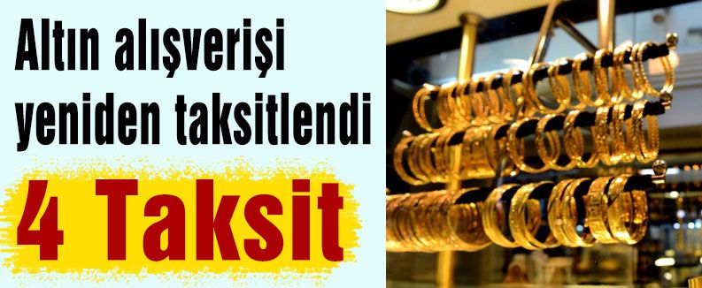 Altın taksitle alınabilecek...