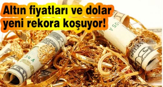 Altın ve Dolar hızla yükseliyor