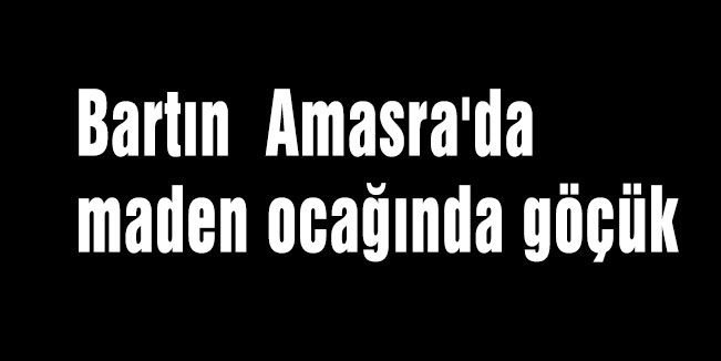 Amasra'da maden ocağında göçük