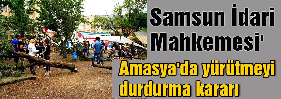Amasya'da yürütmeyi durdurma kararı