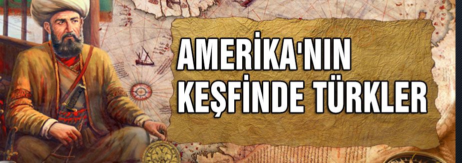 AMERİKA'NIN KEŞFİNDE TÜRKLER