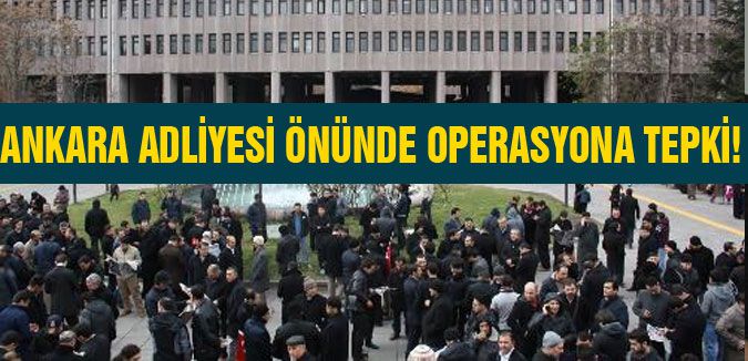 Ankara Adliyesinde Operasyona Tepki Büyüyor!