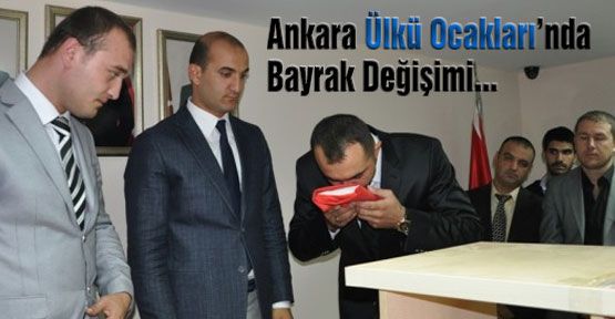 Ankara ülkü ocaklarında görev değişikliği