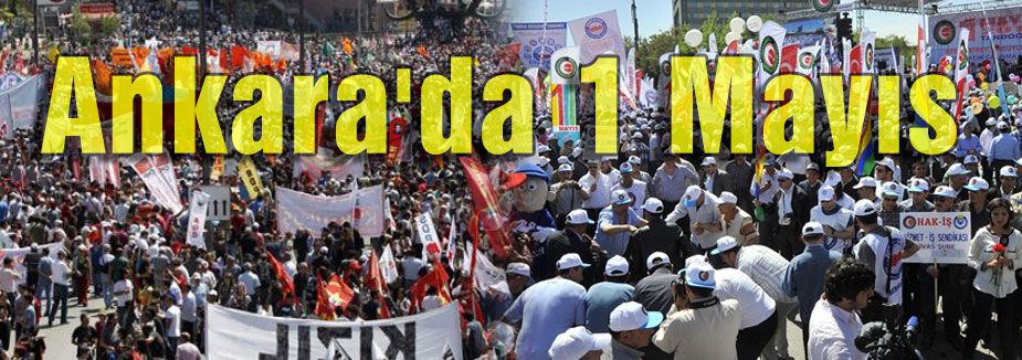 Ankara'da 1 Mayıs ve son durum....