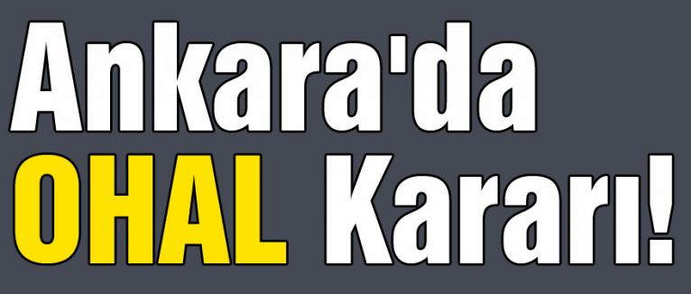 Ankara'da OHAL Kararı!