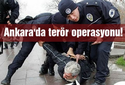Ankara'da terör operasyonu!