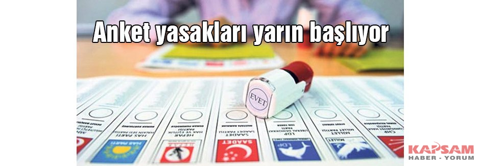 Anket yasakları yarın başlıyor