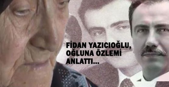 Anne Yazıcıoğlu'nun Özlemi
