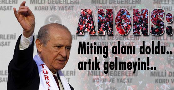 Anons: Miting alanı doldu artık gelmeyin!