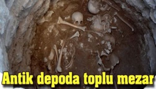 Antik Depoda Toplu Mezar...