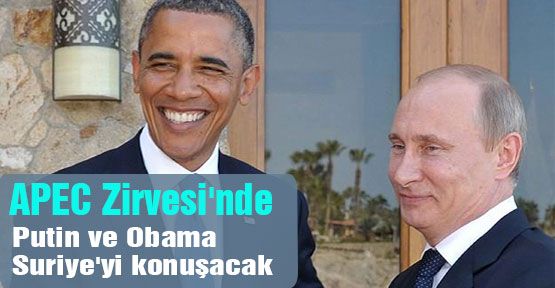 APEC 'te Putin ve Obama Suriye'yi konuşacak