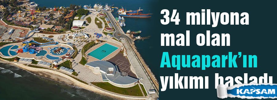 Aquaparkın yıkımı başladı...