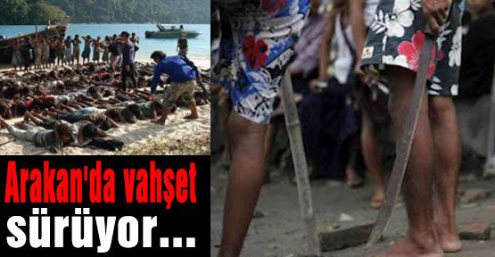 Arakan'da vahşet sürüyor...