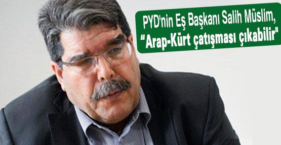 Arap-Kürt çatışması çıkabilir...