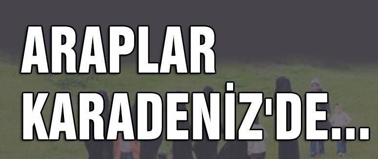 ARAPLAR KARADENİZDE