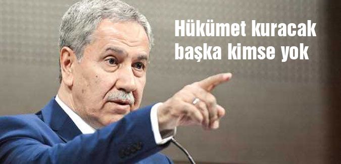 Arınç: Hükümet kuracak başka kimse yok
