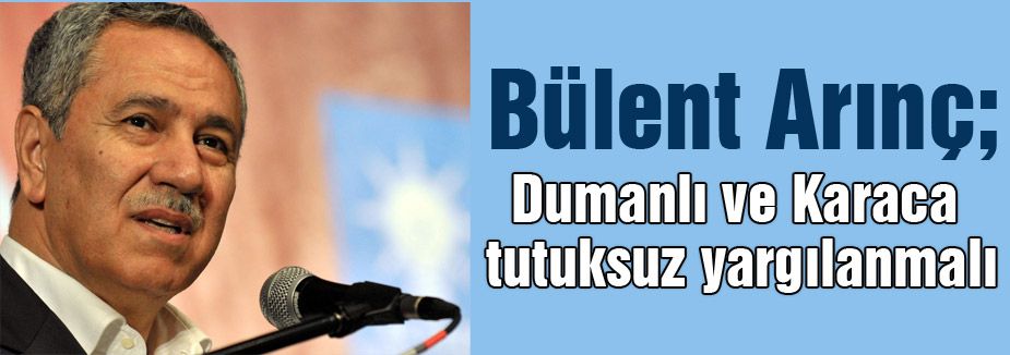 ARINÇ, TUTUKSUZ YARGILANMALILAR