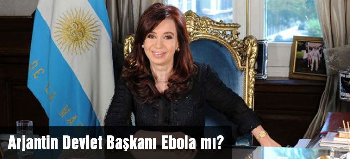 Arjantin Devlet Başkanı Ebola mı?