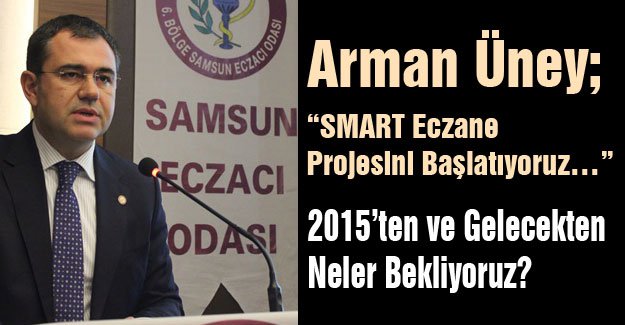 Arman Üney; “SMART Eczane Projesini Başlatıyoruz…”