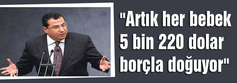 “Artık her bebek 5 bin 220 dolar borçla doğuyor“