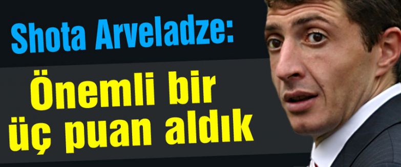 Arveladze: Önemli bir üç puan aldık