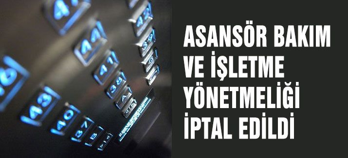 ASANSÖR BAKIM VE İŞLETME YÖNETMELİĞİ İPTAL EDİLDİ