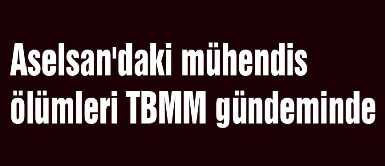 Aselsan'daki mühendislerinin şüpheli ölümleri...