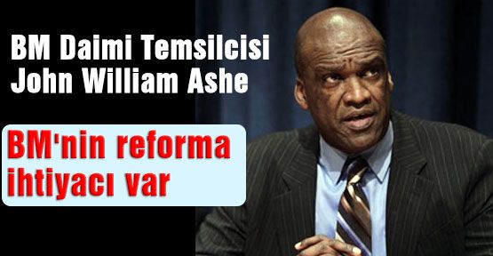 Ashe, BM'nin reforma ihtiyacı var