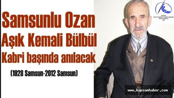 AŞIK KEMALİ BÜLBÜL’Ü KABRİ BAŞINDA ANILACAK