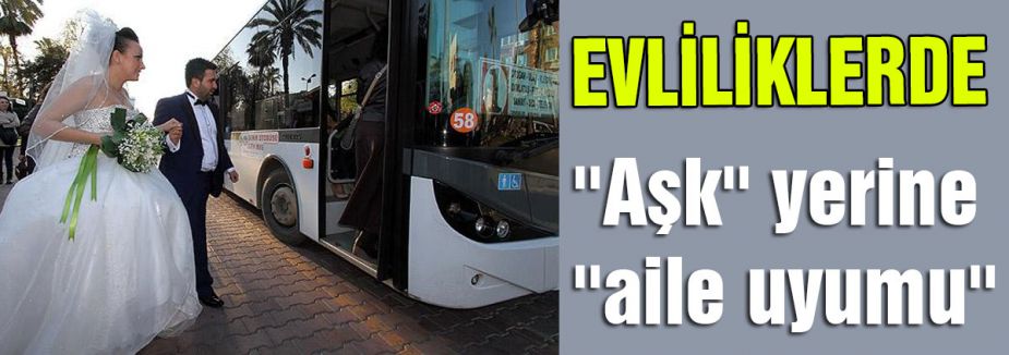 ''Aşk'' yerine ''aile uyumu''