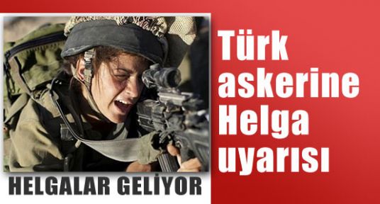 Askere Helgalar Uyarısı