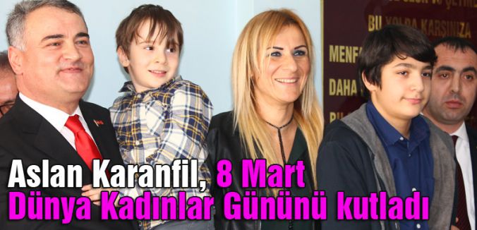 Aslan Karanfil, 8 Mart Dünya Kadınlar Gününü Kutladı