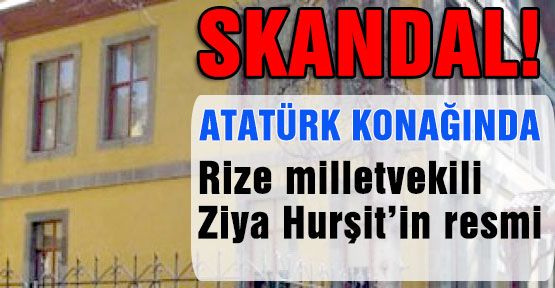 Atatürk'ün Konağı'nda Skandal...