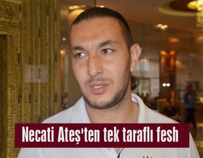 Ateş'ten tek taraflı fesh